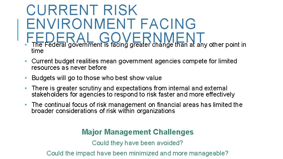 CURRENT RISK ENVIRONMENT FACING FEDERAL GOVERNMENT • The Federal government is facing greater change