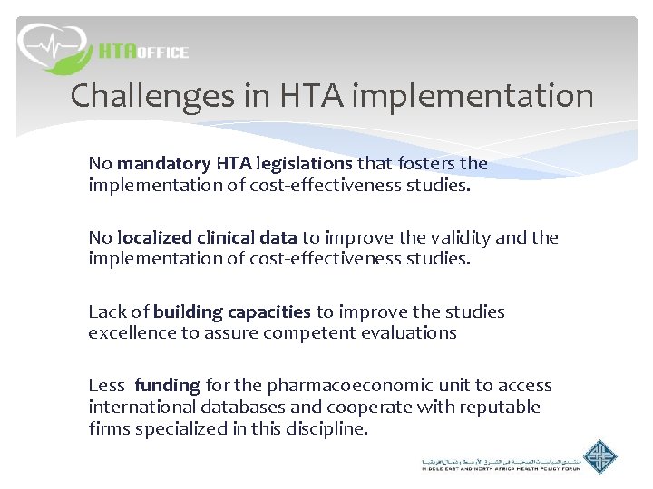 Challenges in HTA implementation No mandatory HTA legislations that fosters the implementation of cost-effectiveness Challenges in HTA implementation No mandatory HTA legislations that fosters the implementation of cost-effectiveness