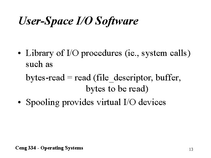 User-Space I/O Software • Library of I/O procedures (ie. , system calls) such as