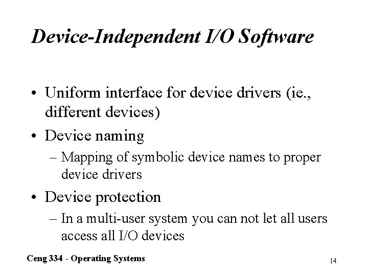 Device-Independent I/O Software • Uniform interface for device drivers (ie. , different devices) •