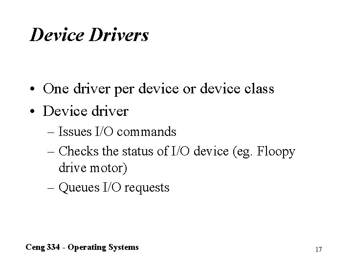 Device Drivers • One driver per device or device class • Device driver –