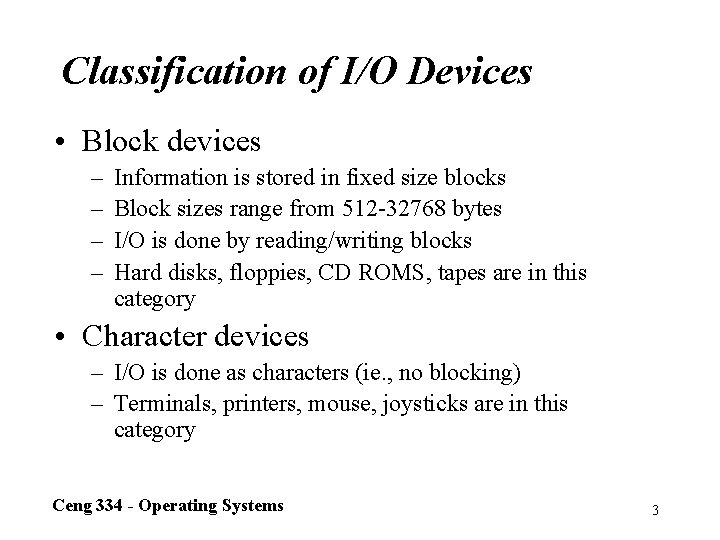 Classification of I/O Devices • Block devices – – Information is stored in fixed