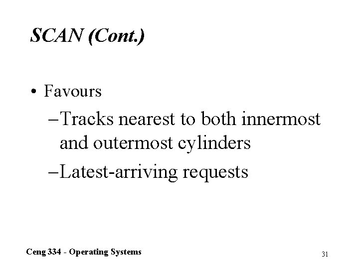 SCAN (Cont. ) • Favours – Tracks nearest to both innermost and outermost cylinders