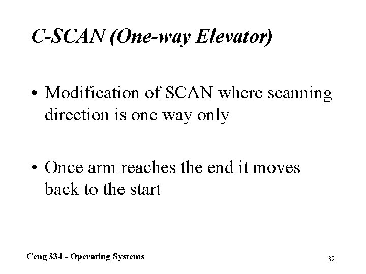 C-SCAN (One-way Elevator) • Modification of SCAN where scanning direction is one way only