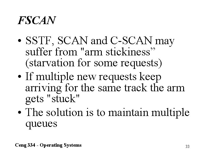 FSCAN • SSTF, SCAN and C-SCAN may suffer from "arm stickiness” (starvation for some