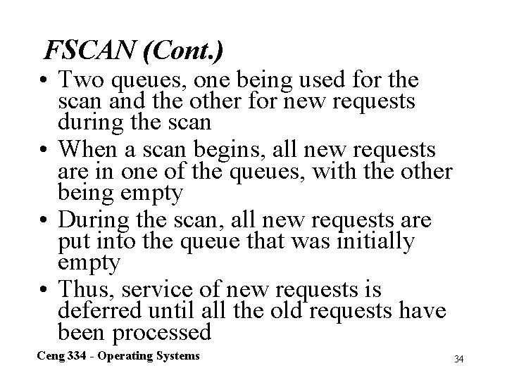 FSCAN (Cont. ) • Two queues, one being used for the scan and the