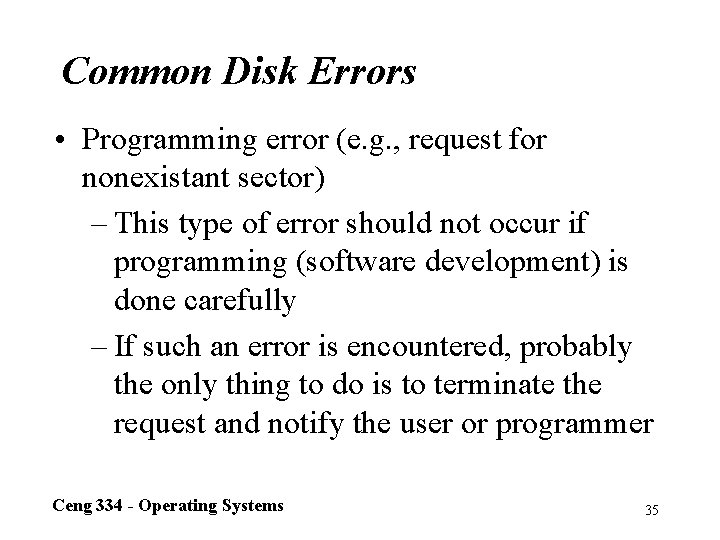 Common Disk Errors • Programming error (e. g. , request for nonexistant sector) –