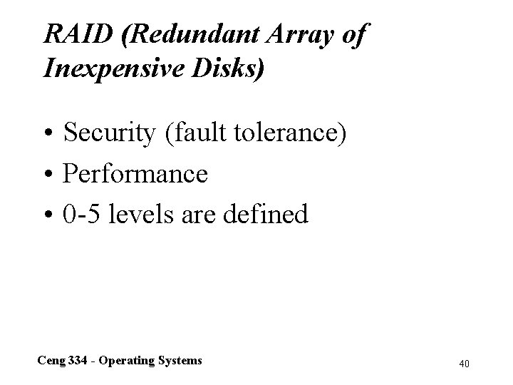 RAID (Redundant Array of Inexpensive Disks) • Security (fault tolerance) • Performance • 0