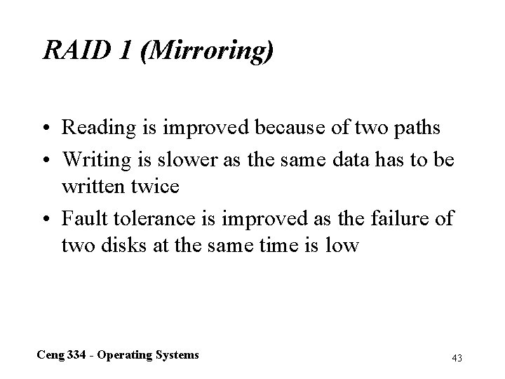 RAID 1 (Mirroring) • Reading is improved because of two paths • Writing is