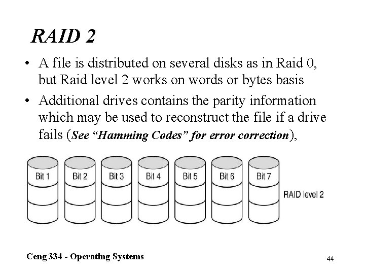 RAID 2 • A file is distributed on several disks as in Raid 0,