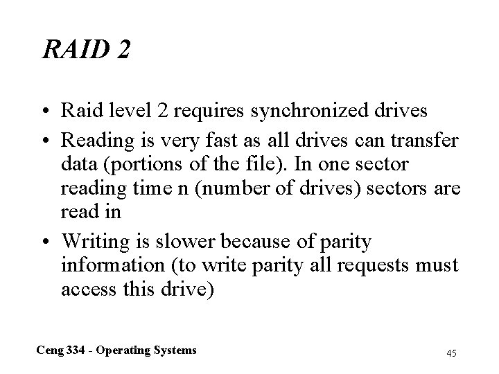 RAID 2 • Raid level 2 requires synchronized drives • Reading is very fast