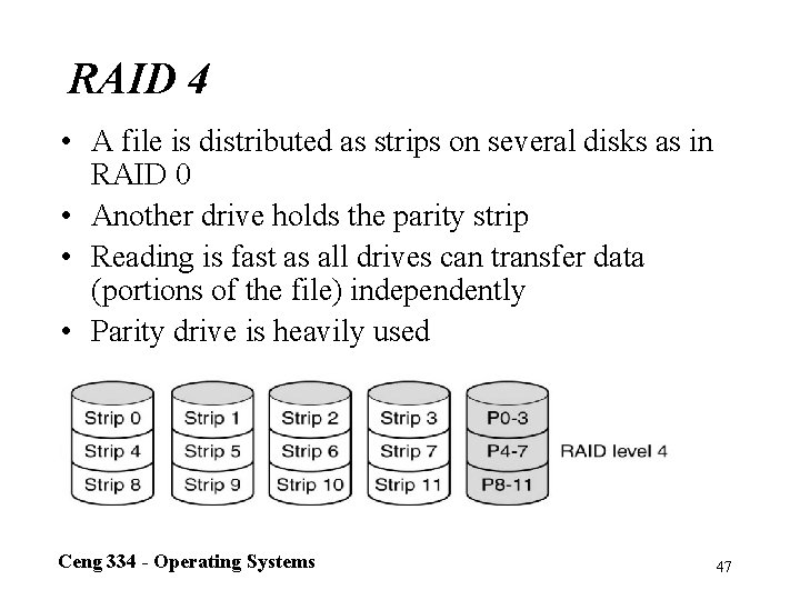 RAID 4 • A file is distributed as strips on several disks as in