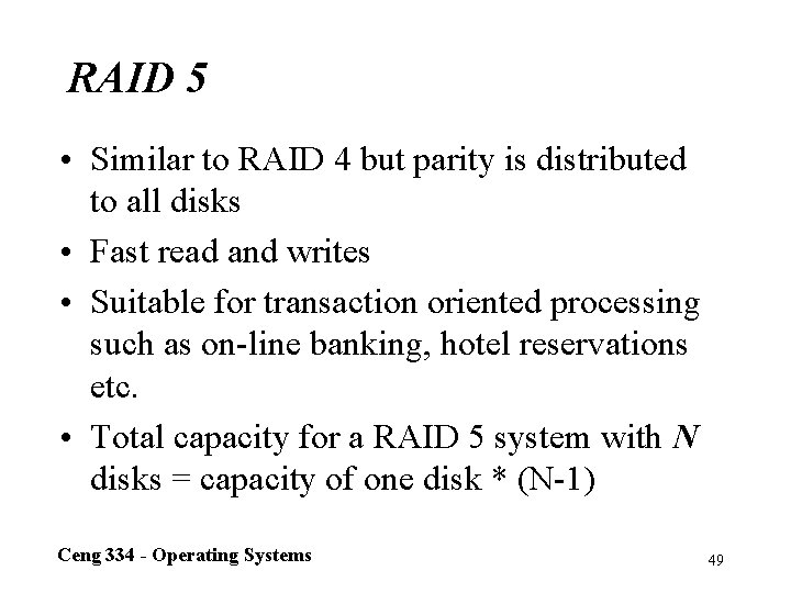 RAID 5 • Similar to RAID 4 but parity is distributed to all disks