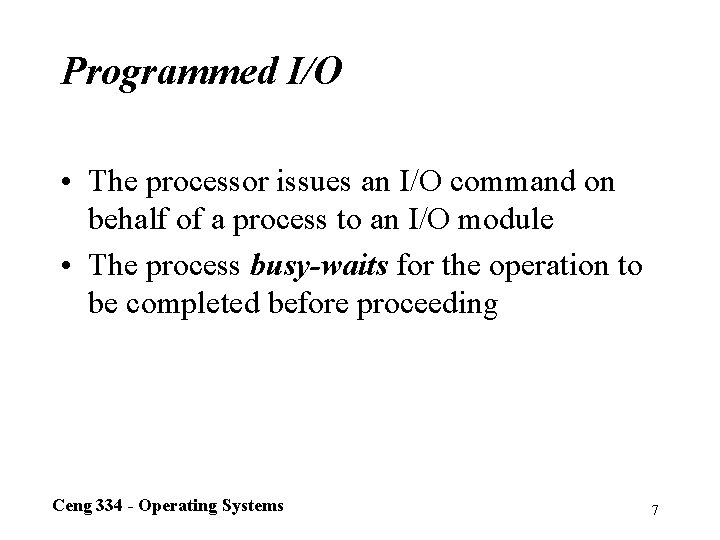 Programmed I/O • The processor issues an I/O command on behalf of a process