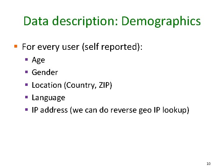 Data description: Demographics § For every user (self reported): § § § Age Gender
