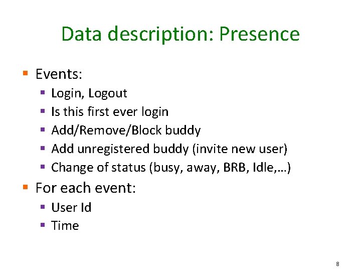 Data description: Presence § Events: § § § Login, Logout Is this first ever