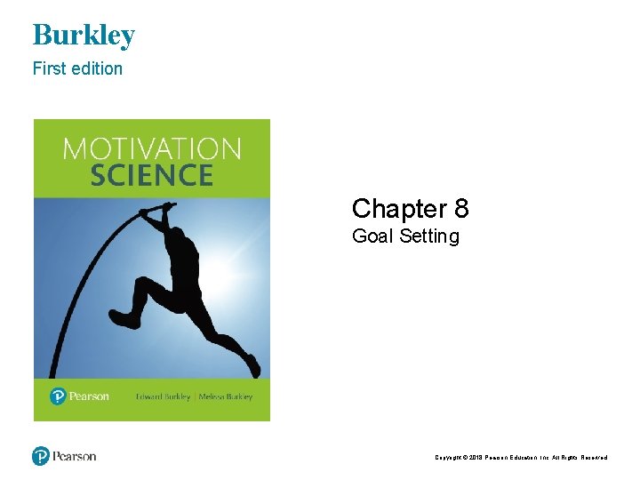 Burkley First edition Chapter 8 Goal Setting Copyright © 2018 Pearson Education, Inc. All