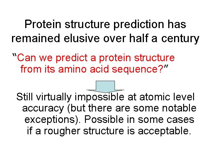 Protein structure prediction has remained elusive over half a century “Can we predict a Protein structure prediction has remained elusive over half a century “Can we predict a