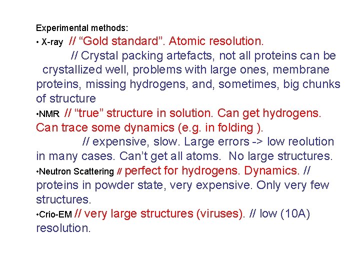 Experimental methods: // “Gold standard”. Atomic resolution. // Crystal packing artefacts, not all proteins Experimental methods: // “Gold standard”. Atomic resolution. // Crystal packing artefacts, not all proteins