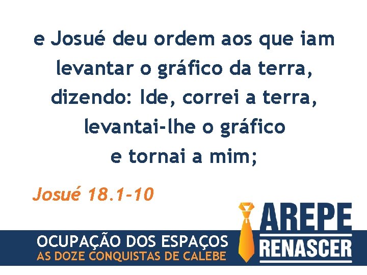 e Josué deu ordem aos que iam levantar o gráfico da terra, dizendo: Ide,