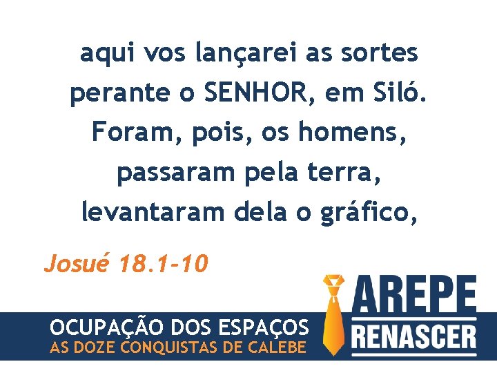 aqui vos lançarei as sortes perante o SENHOR, em Siló. Foram, pois, os homens,