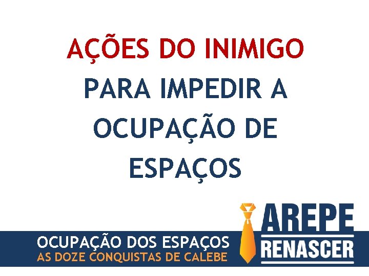 AÇÕES DO INIMIGO PARA IMPEDIR A OCUPAÇÃO DE ESPAÇOS OCUPAÇÃO DOS ESPAÇOS AS DOZE