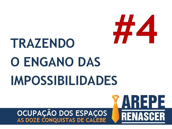 #4 TRAZENDO O ENGANO DAS IMPOSSIBILIDADES OCUPAÇÃO DOS ESPAÇOS AS DOZE CONQUISTAS DE CALEBE