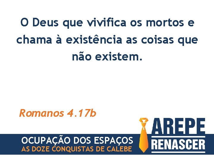 O Deus que vivifica os mortos e chama à existência as coisas que não