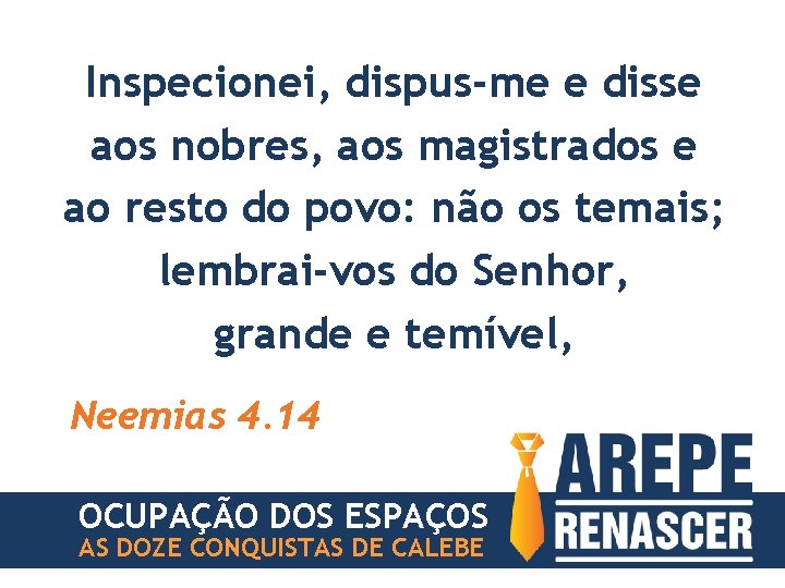 Inspecionei, dispus-me e disse aos nobres, aos magistrados e ao resto do povo: não