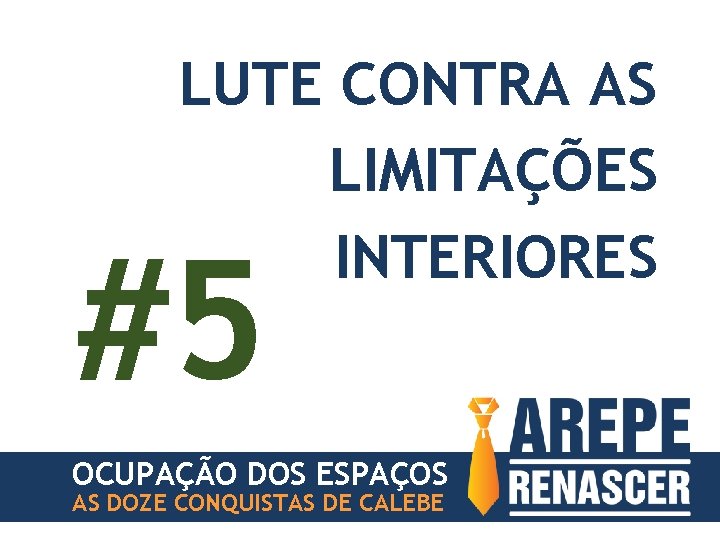 LUTE CONTRA AS LIMITAÇÕES INTERIORES #5 OCUPAÇÃO DOS ESPAÇOS AS DOZE CONQUISTAS DE CALEBE