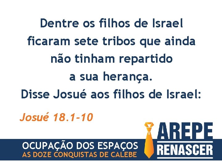 Dentre os filhos de Israel ficaram sete tribos que ainda não tinham repartido a