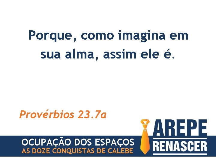 Porque, como imagina em sua alma, assim ele é. Provérbios 23. 7 a OCUPAÇÃO
