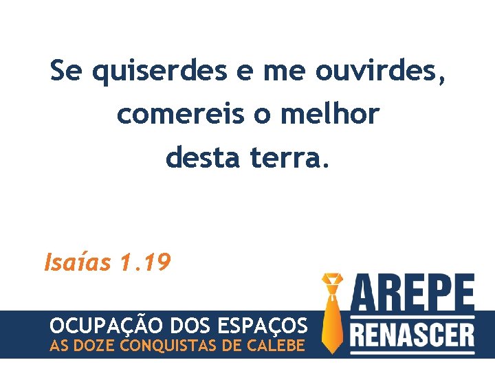 Se quiserdes e me ouvirdes, comereis o melhor desta terra. Isaías 1. 19 OCUPAÇÃO