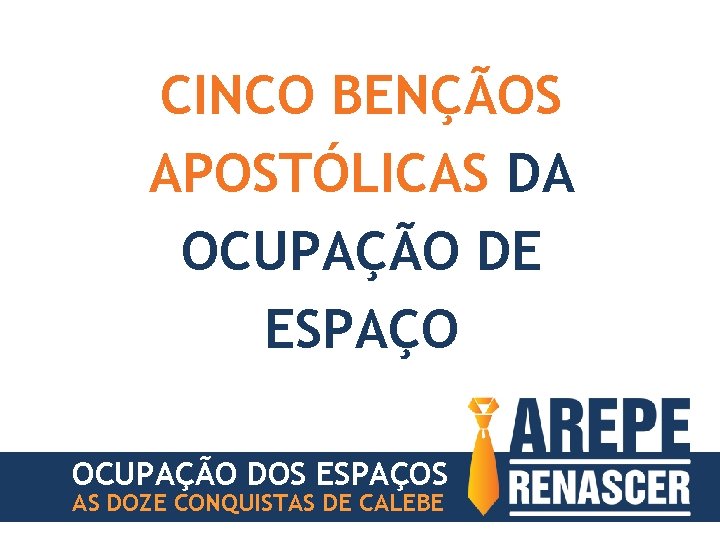 CINCO BENÇÃOS APOSTÓLICAS DA OCUPAÇÃO DE ESPAÇO OCUPAÇÃO DOS ESPAÇOS AS DOZE CONQUISTAS DE