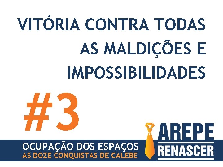 VITÓRIA CONTRA TODAS AS MALDIÇÕES E IMPOSSIBILIDADES #3 OCUPAÇÃO DOS ESPAÇOS AS DOZE CONQUISTAS