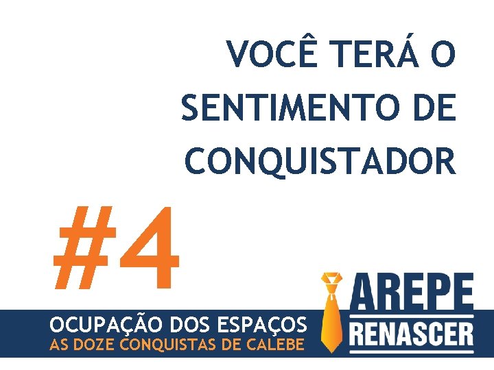 VOCÊ TERÁ O SENTIMENTO DE CONQUISTADOR #4 OCUPAÇÃO DOS ESPAÇOS AS DOZE CONQUISTAS DE