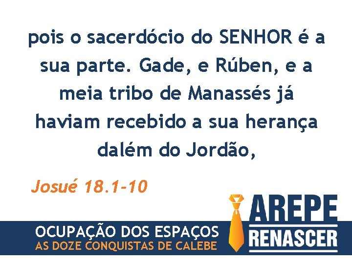 pois o sacerdócio do SENHOR é a sua parte. Gade, e Rúben, e a