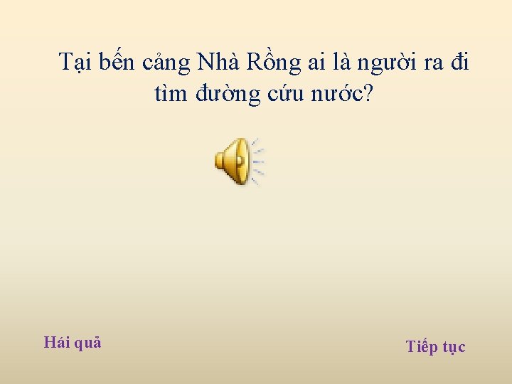 Tại bến cảng Nhà Rồng ai là người ra đi tìm đường cứu nước? Tại bến cảng Nhà Rồng ai là người ra đi tìm đường cứu nước?