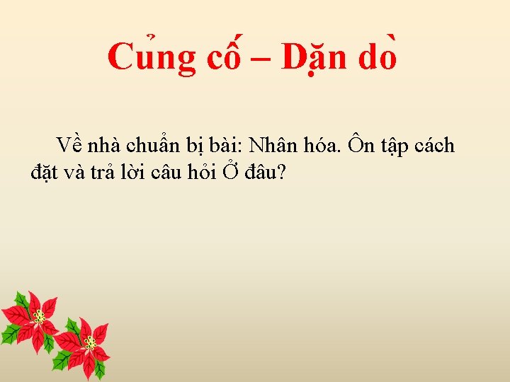 Cu ng cô – Dă n do Về nhà chuẩn bị bài: Nhân hóa. Cu ng cô – Dă n do Về nhà chuẩn bị bài: Nhân hóa.