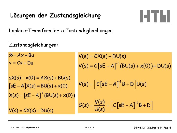 Lösungen der Zustandsgleichung Laplace-Transformierte Zustandsgleichungen: Juli 2003 / Regelungstechnik 2 Blatt 8. 12 ©