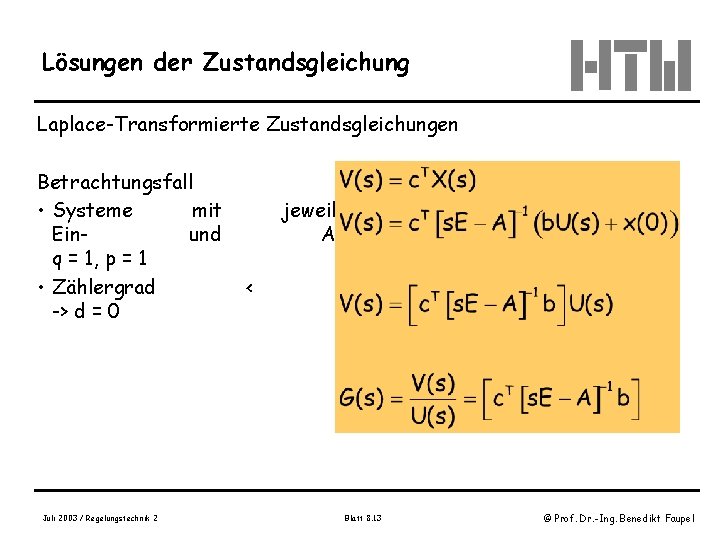 Lösungen der Zustandsgleichung Laplace-Transformierte Zustandsgleichungen Betrachtungsfall • Systeme mit Einund q = 1, p