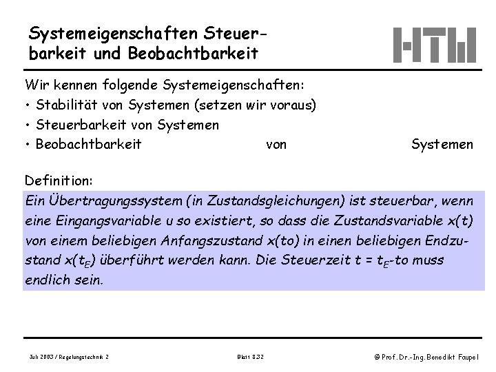 Systemeigenschaften Steuerbarkeit und Beobachtbarkeit Wir kennen folgende Systemeigenschaften: • Stabilität von Systemen (setzen wir