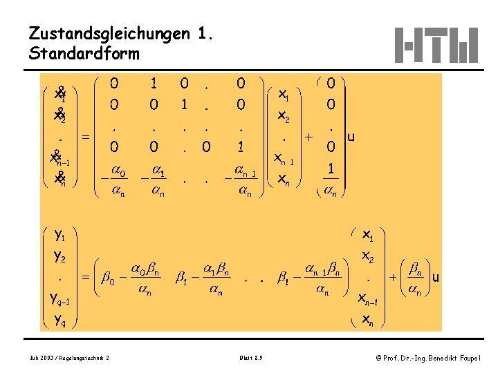 Zustandsgleichungen 1. Standardform Juli 2003 / Regelungstechnik 2 Blatt 8. 9 © Prof. Dr.