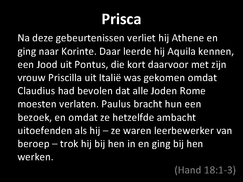 Prisca Na deze gebeurtenissen verliet hij Athene en ging naar Korinte. Daar leerde hij