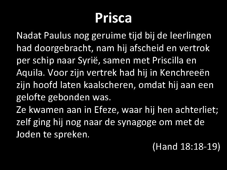 Prisca Nadat Paulus nog geruime tijd bij de leerlingen had doorgebracht, nam hij afscheid
