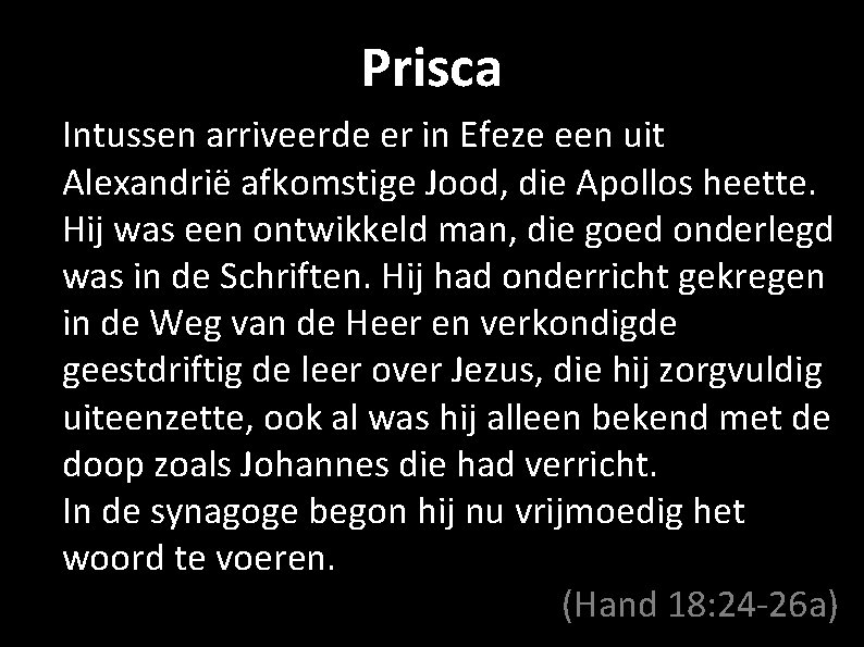 Prisca Intussen arriveerde er in Efeze een uit Alexandrië afkomstige Jood, die Apollos heette.