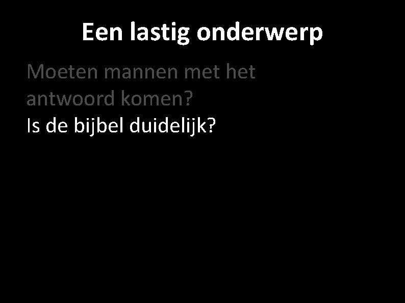 Een lastig onderwerp Moeten mannen met het antwoord komen? Is de bijbel duidelijk? 