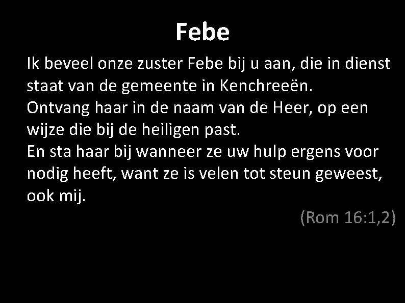 Febe Ik beveel onze zuster Febe bij u aan, die in dienst staat van