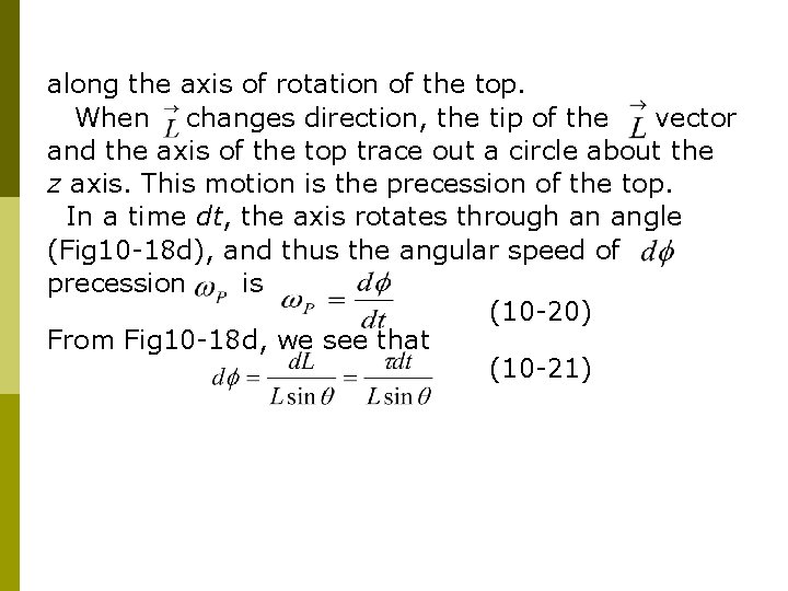 along the axis of rotation of the top. When changes direction, the tip of