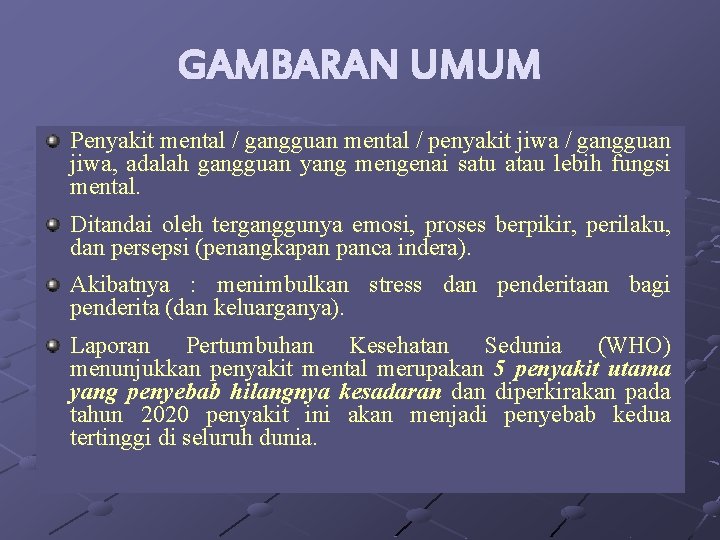 GAMBARAN UMUM Penyakit mental / gangguan mental / penyakit jiwa / gangguan jiwa, adalah